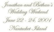 Bethan & Jonathan's Wedding Weekend - June 22-24, 2001 - Nantucket Island